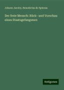 Der freie Mensch: Rück- und Vorschau eines Staatsgefangenen - Johann Jacoby, Benedictus De Spinoza