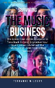 Surviving The Music Business: The Break Free Secret Blueprint to Take Back Control, Skyrocket Your Music Career, Outsmart the Industry, and Build Your Dream Success (The Musicians Playbook) - Terrance Wilburn