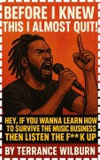 Cover-Bild zum Titel 'Surviving The Music Business: Before I Knew This I Almost Quit! (The Musicians Playbook)' von 'Terrance Wilburn'