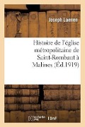Histoire de l'Église Métropolitaine de Saint-Rombaut À Malines - Joseph Laenen