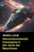 Cover-Bild zum Titel 'Sternenkommando Cassiopeia 4: Der Geist der Maschinen (Science Fiction Abenteuer)' von 'Mara Laue'