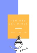 Cover-Bild zum Titel 'Tom und das Dings' von 'Julia Schneider'