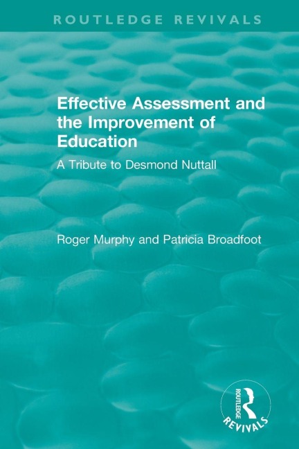 Effective Assessment and the Improvement of Education - Roger Murphy, Patricia Broadfoot