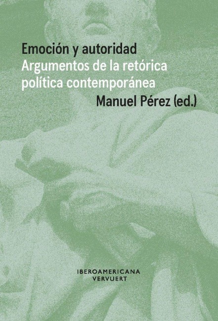 Emoción y autoridad : argumentos de la retórica política contemporánea - 