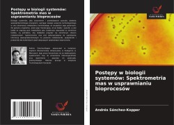 Cover-Bild zum Titel 'Post¿py w biologii systemów: Spektrometria mas w usprawnianiu bioprocesów' von 'Andrés Sánchez-Kopper'