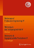 Cover-Bild zum Titel 'Dictionary of Production Engineering IV - Assembly Wörterbuch der Fertigungstechnik IV - Montage Dizionario di Ingegneria della Produzione IV - Assemblaggio' von ''