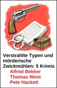 Cover-Bild zum Titel 'Verstrahlte Typen und mörderische Zwickmühlen: 5 Krimis' von 'Alfred Bekker, Thomas West, Pete Hackett'