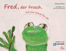 Cover-Bild zum Titel 'Fred, der Frosch, und eine Schule für alle' von 'Wiltrud Thies'