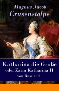 Cover-Bild zum Titel 'Katharina die Große - oder Zarin Katharina II von Russland' von 'Magnus Jacob Crusenstolpe'