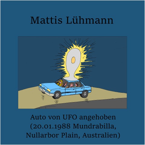 Auto von UFO angehoben (20.01.1988 Mundrabilla, Nullarbor Plain, Australien) - Mattis Lühmann, Mattis Lühmann