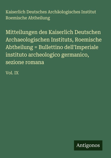 Mitteilungen des Kaiserlich Deutschen Archaeologischen Instituts, Roemische Abtheilung = Bullettino dell'Imperiale instituto archeologico germanico, sezione romana - Kaiserlich Deutsches Archäologisches Institut Roemische Abtheilung