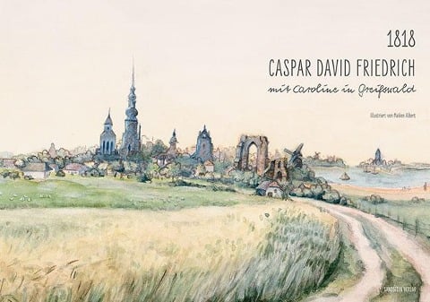 1818. Caspar David Friedrich mit Caroline in Greifswald - 