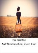 Cover-Bild zum Titel 'Auf Wiedersehen, mein Kind' von 'Inga Rosenfeld'