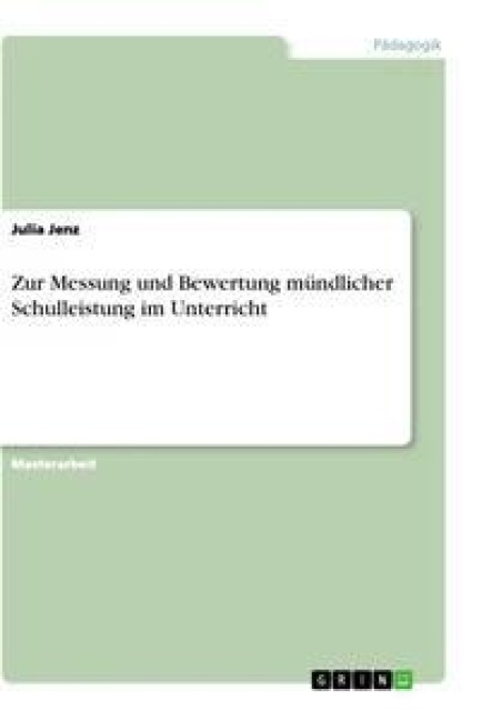 Zur Messung und Bewertung mündlicher Schulleistung im Unterricht - Julia Jenz