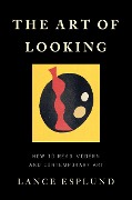 Cover-Bild zum Titel 'The Art of Looking' von 'Lance Esplund'