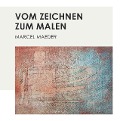 Vom Zeichnen zum Malen - Marcel Maeder