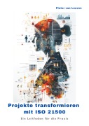 Cover-Bild zum Titel 'Projekte transformieren mit ISO 21500' von 'Pieter van Leuven'