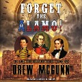 Forget the Alamo! - Drew McGunn
