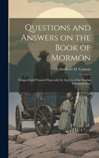 Questions and Answers on the Book of Mormon: Designed and Prepared Especially for the use of the Sunday Schools in Zion - Abraham H. Cannon