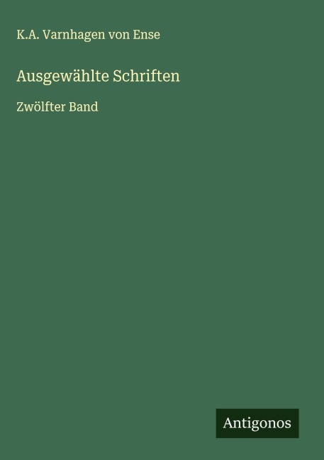 Ausgewählte Schriften - K. A. Varnhagen von Ense