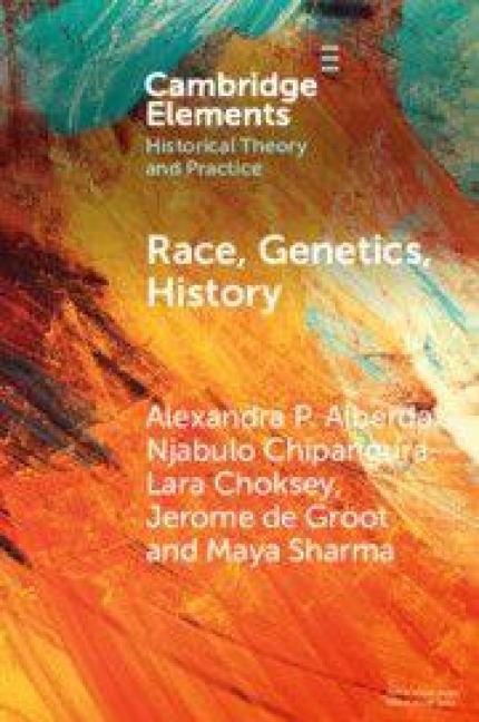 Race, Genetics, History - Alexandra P Alberda, Njabulo Chipangura, Lara Choksey, Jerome De Groot, Maya Sharma