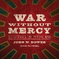 War Without Mercy Lib/E: Race and Power in the Pacific War - John W. Dower