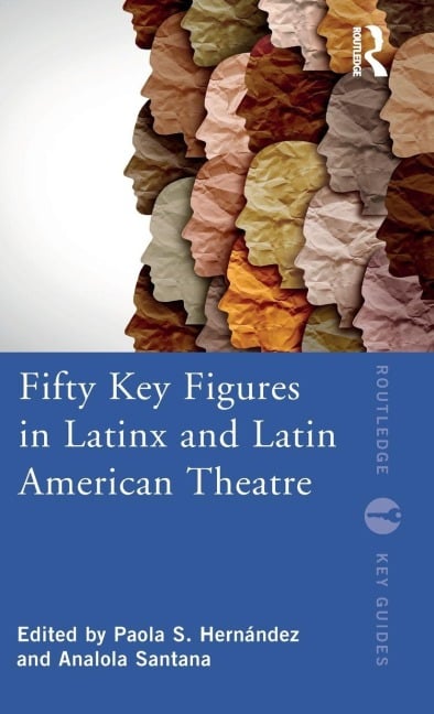Fifty Key Figures in LatinX and Latin American Theatre - 