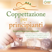 Cover-Bild zum Titel 'Coppettazione per principianti - La miracolosa cura universale: Come eliminare lo stress, sciogliere i tessuti, migliorare la salute, combattere il dolore in modo duraturo con la cupping therapy' von 'HealthBody System'