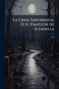 Cover-Bild zum Titel 'La Urna Sangrienta, Ã", El Panteon De Scianella' von 'J. R'
