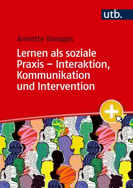 Lernen als soziale Praxis - Interaktion, Kommunikation und Intervention - Annette Vanagas