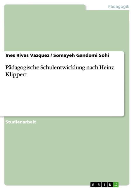 Pädagogische Schulentwicklung nach Heinz Klippert - Ines Rivas Vazquez, Somayeh Gandomi Sohi