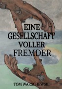 Cover-Bild zum Titel 'Eine Gesellschaft voller Fremder' von 'Tom Warschewski'