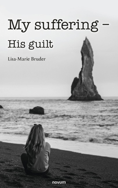 My suffering - His guilt - Lisa-Marie Bruder