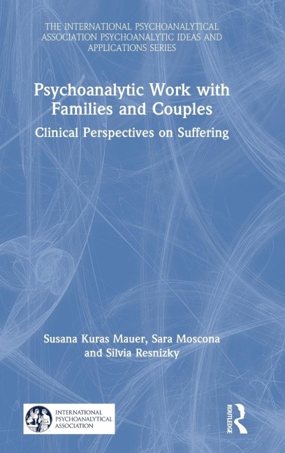 Psychoanalytic Work with Families and Couples - Susana Kuras Mauer, Silvia Resnizky, Sara Moscona