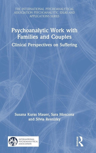 Psychoanalytic Work with Families and Couples - Susana Kuras Mauer, Silvia Resnizky, Sara Moscona