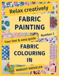 Cover-Bild zum Titel 'Relax creatively - Fabric painting - Your fast & easy guide Number 2 - Fabric colouring in' von 'Margot Krekeler'