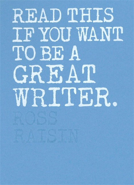 Read This if You Want to Be a Great Writer - Ross Raisin