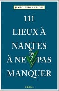 111 Lieux à Nantes à ne pas manquer - Jean-Claude Belfiore