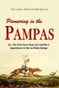Pioneering in the Pampas - Richard Arthur Seymour