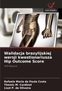 Cover-Bild zum Titel 'Walidacja brazylijskiej wersji kwestionariusza Hip Outcome Score' von 'Rafaela Maria de Paula Costa, Themis M. Cardinot, Liszt P. de Oliveira'