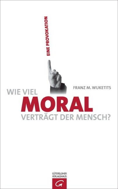 Wie viel Moral verträgt der Mensch? - Franz M. Wuketits