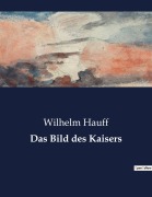 Cover-Bild zum Titel 'Das Bild des Kaisers' von 'Wilhelm Hauff'