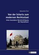 Cover-Bild zum Titel 'Von der Scharia zum modernen Rechtsstaat' von 'Alexandra Üner'
