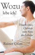 Cover-Bild zum Titel 'Wozu lebe ich?' von 'Rainer Gross'