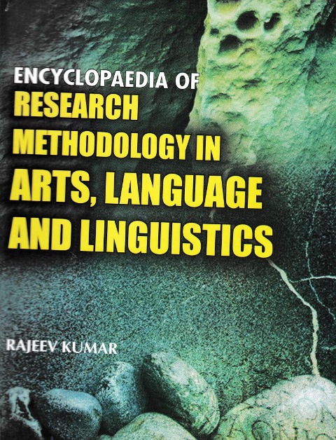 Encyclopaedia of Research Methodology in Arts, Language and Linguistics - Rajeev Kumar