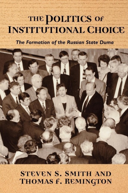 The Politics of Institutional Choice - Steven S. Smith, Thomas F. Remington