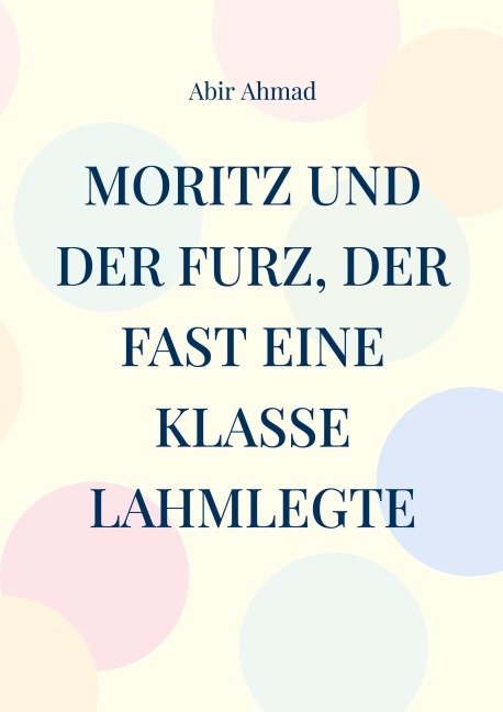 Moritz und der Furz, der fast eine Klasse lahmlegte - Abir Ahmad