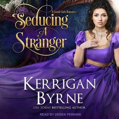 Seducing a Stranger Lib/E: Goode Girls Book 1 and Victorian Rebels Book 7 - Kerrigan Byrne