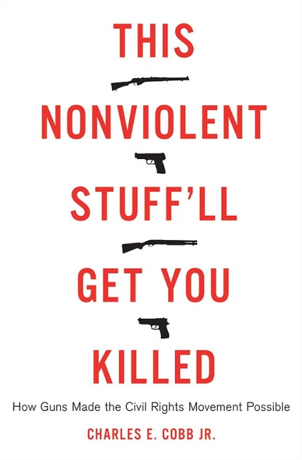 This Nonviolent Stuff'll Get You Killed - Charles E Cobb Jr.