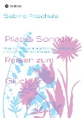 Cover-Bild zum Titel 'Pilates Sonnen Reisen ins Glück' von 'Sabine Pitschula'